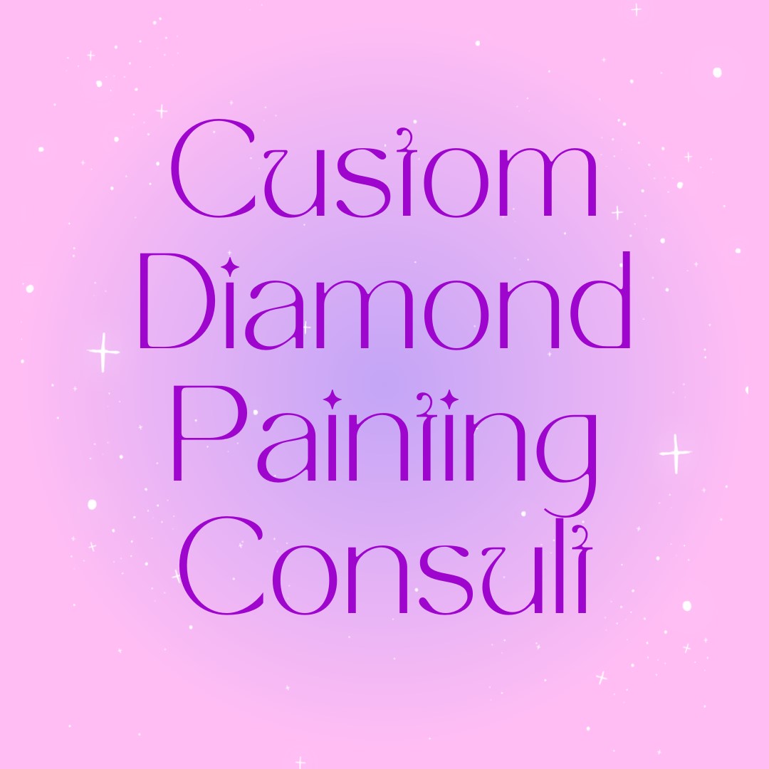 Custom Diamond Painting Consultation *Please read listing in it's entirety*